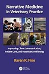 Narrative Medicine in Veterinary Practice: Improving Client Communication, Patient Care, and Veterinary Well-being