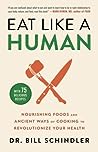 Eat Like a Human by Bill Schindler