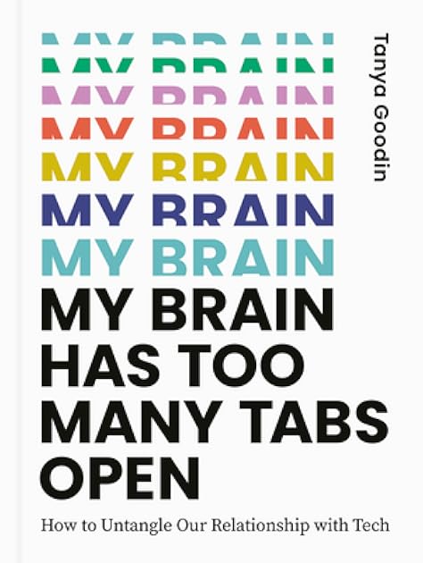 My Brain Has Too Many Tabs Open: How to Untangle Our Relationship with Tech
