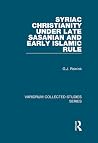 Syriac Christianity under Late Sasanian and Early Islamic Rule (Variorum Collected Studies)