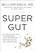 Super Gut: A Four-Week Plan to Reprogram Your Microbiome, Restore Health, and Lose Weight