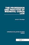 The Profession and Practice of Medieval Canon Law (Variorum Collected Studies) The Profession and Practice of Medieval Canon Law (Variorum Collected Studies)
