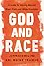 God and Race: A Guide for Moving Beyond Black Fists and White Knuckles