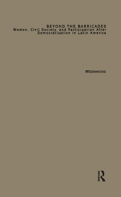 Beyond the Barricades: Women, Civil Society, and Participation After Democratization in Latin America (Comparative Studies in Democratization)