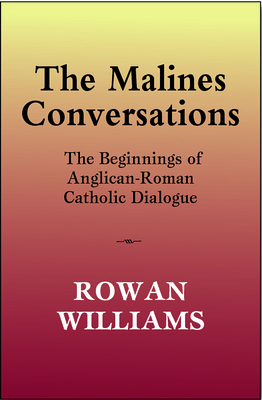The Malines Conversations: The Beginnings of Anglican-Roman Catholic Dialogue