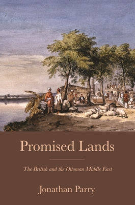 Promised Lands: The British and the Ottoman Middle East (Hardcover)