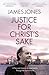 Justice for Christ's Sake by James Jones