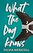 What the Dog Knows by Sylvia McNicoll What the Dog Knows by Sylvia McNicoll