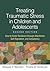 Treating Traumatic Stress in Children and Adolescents: How to Foster Resilience through Attachment, Self-Regulation, and Competency