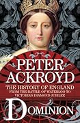 Dominion: The History of England from the Battle of Waterloo to Victoria's Diamond Jubilee