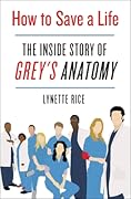 How to Save a Life: The Inside Story of Grey&#x27;s Anatomy 