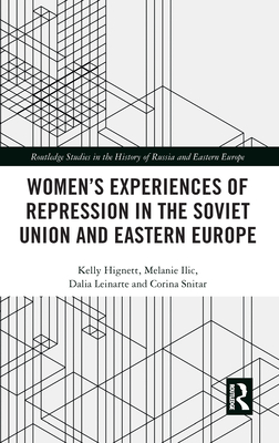 Women's Experiences of Repression in the Soviet Union and Eastern Europe (Routledge Studies in the History of Russia and Eastern Europe)