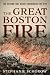 The Great Boston Fire: The Inferno That Nearly Incinerated the City