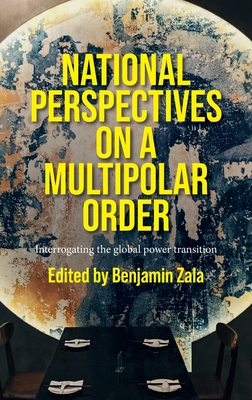 National perspectives on a multipolar order: Interrogating the global power transition (Hardcover)