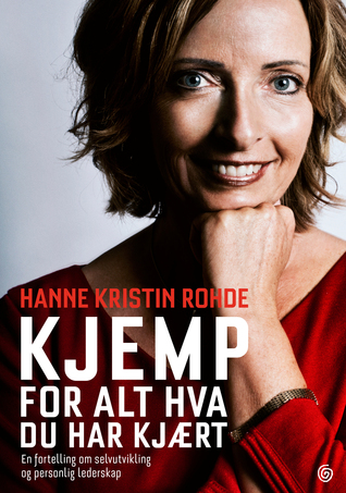 Kjemp for alt hva du har kjært: en fortelling om selvutvikling og personlig lederskap