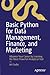 Basic Python for Data Management, Finance, and Marketing: Advance Your Career by Learning the Most Powerful Analytical Tool