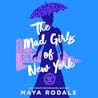 The Mad Girls of New York by Maya Rodale