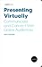 Presenting Virtually: Communicate and Connect With Online Audiences (Duarte Guide)