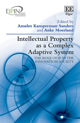 Intellectual Property as a Complex Adaptive System: The role of IP in the Innovation Society (European Intellectual Property Institutes Network series)