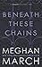 Beneath These Chains (Beneath, #3)