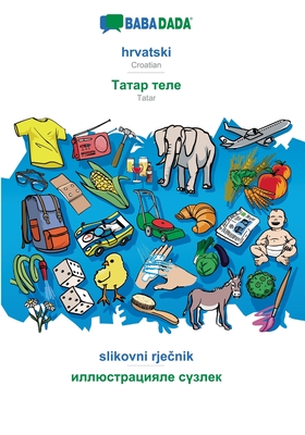 hrvatski - Tatar (cyrillic characters) (in cyrillic script), slikovni rječnik: BABADADA Croatian - Tatar (cyrillic characters) (in cyrillic script), visual dictionary (Croatian Edition)