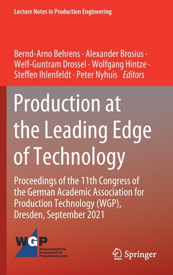 Production at the Leading Edge of Technology: Proceedings of the 11th Congress of the German Academic Association for Production Technology (WGP), ... (Lecture Notes in Production Engineering)