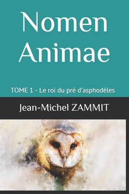 NOMEN ANIMAE: TOME 1 - Le roi du pré d'asphodèles (French Edition)