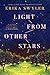 Light from Other Stars by Erika Swyler Light from Other Stars by Erika Swyler