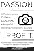 Passion to Profit: A Photog...