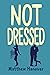 Not Dressed: A laugh-out-loud romance as twisted as real life (Wallflowers Series)