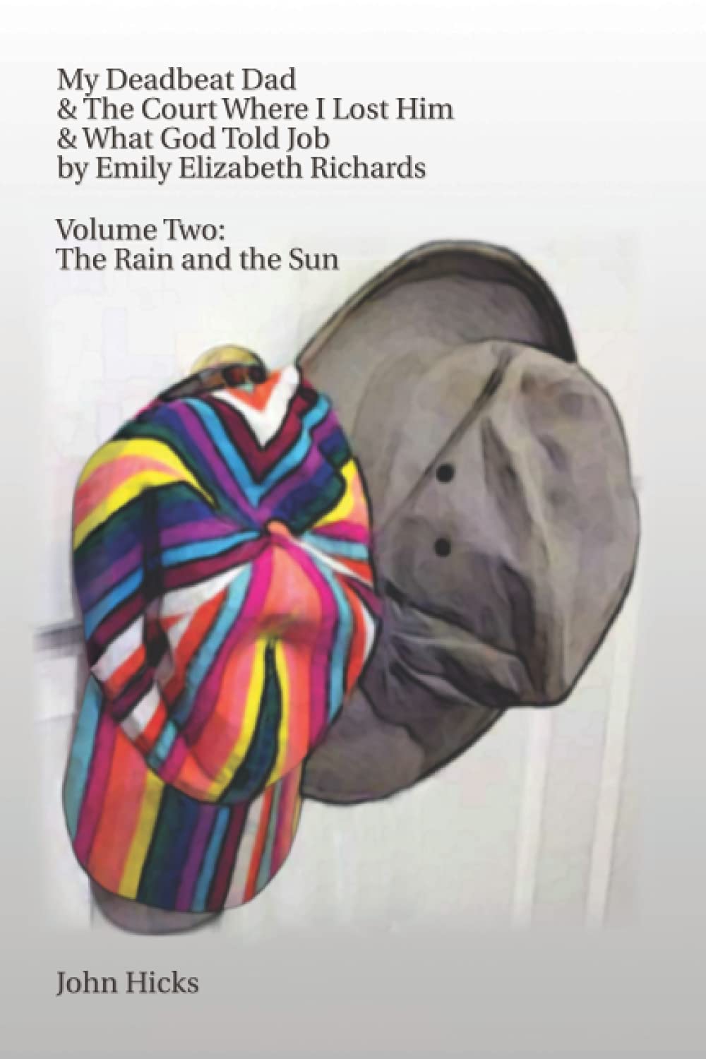 My Deadbeat Dad & the Court Where I Lost Him & What God Told Job by Emily Elizabeth Richards Volume Two: The Rain and the Sun