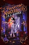 Phantom Masquerade by A.L. Hawke