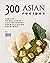 300 Asian Recipes: Variety ...