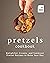 Pretzels Cookbook by Nadia Santa