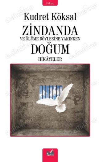 Zindanda Ve Ölüme Böylesine Yakınken Doğum / Hikayeler