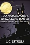 Two Necromancers, a Bureaucrat, and an Elf by L.G. Estrella