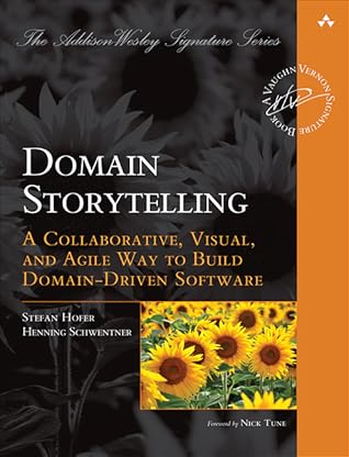 Domain Storytelling: A Collaborative, Visual, and Agile Way to Build Domain-Driven Software