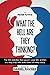 What The Hell Are They Thinking?: The 100 debates that govern your life, written in a way that tells both sides of every story.