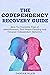 The Codependency Recovery Guide: How To Overcome Fear of Abandonment, End People Pleasing and Conquer Codependent Behavior (Breaking Free: A Mental Health Series)