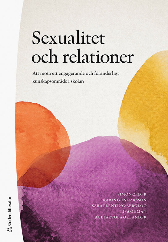 Sexualitet och relationer - Att möta ett engagerande och föränderligt kunskapsområde i skolan (Paperback)