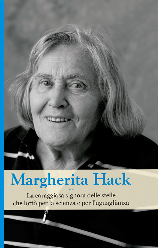 Margherita Hack. La coraggiosa signora delle stelle che lottò per la scienza e per l'uguaglianza