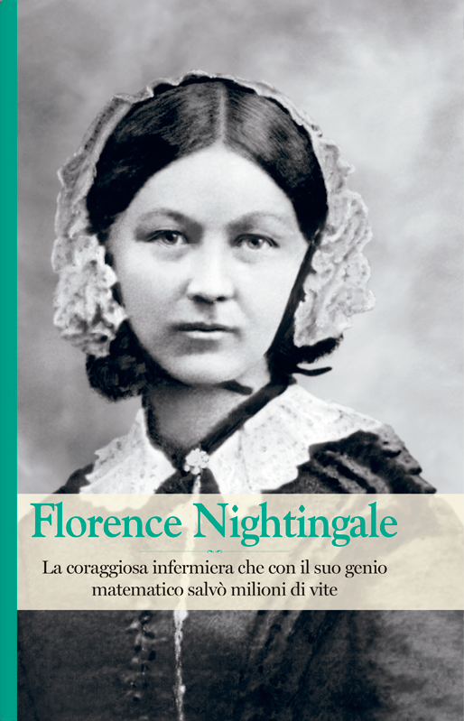 Florence Nightingale. La coraggiosa infermiera che con il suo genio matematico salvò milioni di vite (Hardcover)