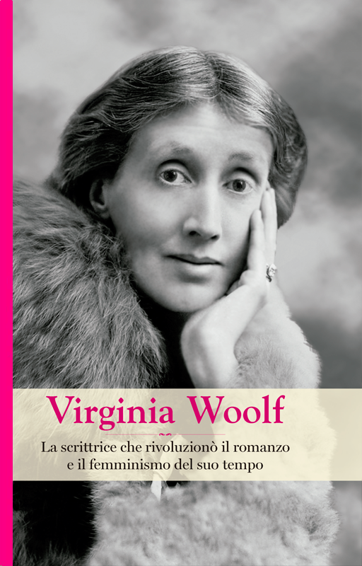Virginia Woolf. La scrittrice che rivoluzionò il romanzo e  il femminismo del suo tempo