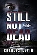 STILL NOT DEAD: A Sam Sunborn Novel