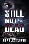 STILL NOT DEAD: A Sam Sunborn Novel STILL NOT DEAD: A Sam Sunborn Novel