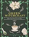 Green Witchcraft: Master the Power of the Seasons and Discover the Mystical Secrets Hidden in Your Garden. Learn to Use Herbs, Plants and Flowers to Discover and Increase Your Magical Power Green Witchcraft: Master the Power of the Seasons and Discover the Mystical Secrets Hidden in Your Garden. Learn to Use Herbs, Plants and Flowers to Discover and Increase Your Magical Power
