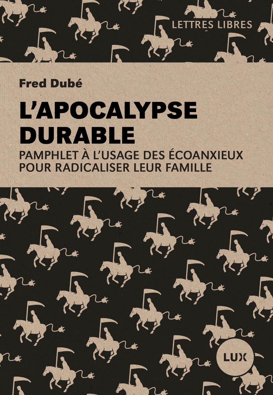 L’apocalypse durable, pamphlet à l’usage des écoanxieux pour radicaliser leur famille. (Paperback)