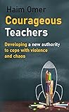 Courageous teachers: Developing a new authority to cope with violence and chaos Courageous teachers: Developing a new authority to cope with violence and chaos