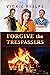 Forgive the Trespassers by Vickie Phelps