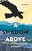 A Shadow Above: The Fall an...